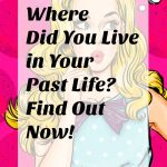 where did you live in your past life, take this past life test now