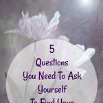 purpose in life, 5 questions to ask to find your life purpose