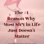 1 reason why most stuff doesn't matter-good life lessons