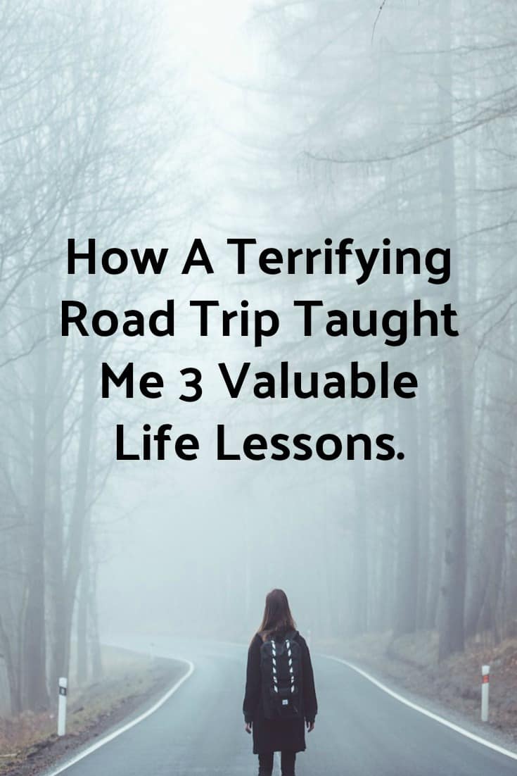 A random road trip turned into a day of terror and crippling fear. Here are 3 life lessons I was able to take from this day that I will never forget.