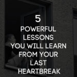 5 lessons you can learn from your last heartbreak