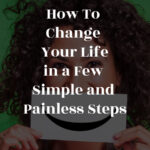 How to change your life in a few simple steps