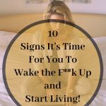 10 clear signs for you to wake up and live your life