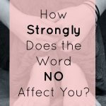 how does the word no affect you, how strongly do you feel about the word no, what type of effect does the word no have on you