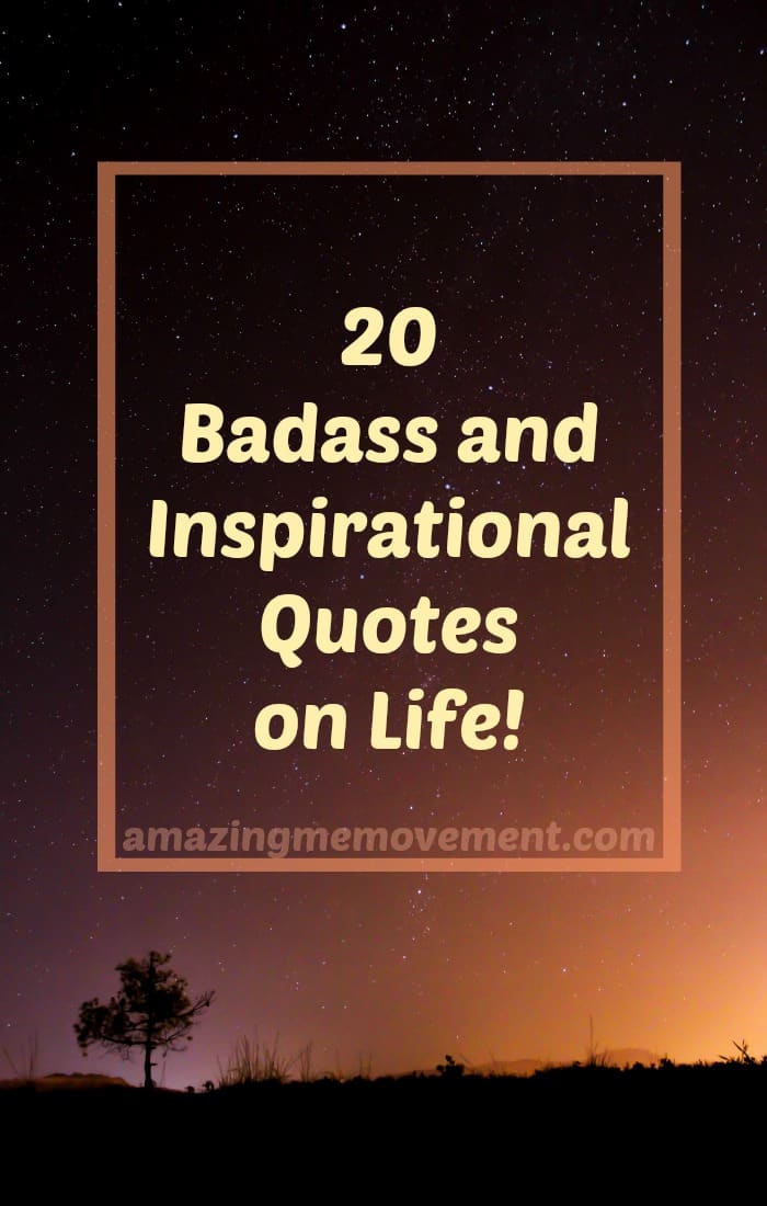 Here are 20 badass and inspirational quotes to help you deal with the shit that life sometimes throws at us. #inspirationalquotes #quotesonlife #badassquotes #forwomen #howtobehappy #lifechanging #howtochangeyourlife