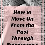 how to move on through forgiveness