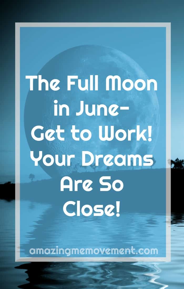 Are you ready for the intense energy of the full moon in June? Your dreams can come true, if you're willing to believe and put in some work. #fullmoonritual #meanings #manifestation #magick #2018 #rituals goalsetting #inspiration #succeed #lifelessons #motivation