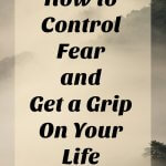 how to control fear and get a grip on life, fear is stopping you from success, stop fear and take control of your life,