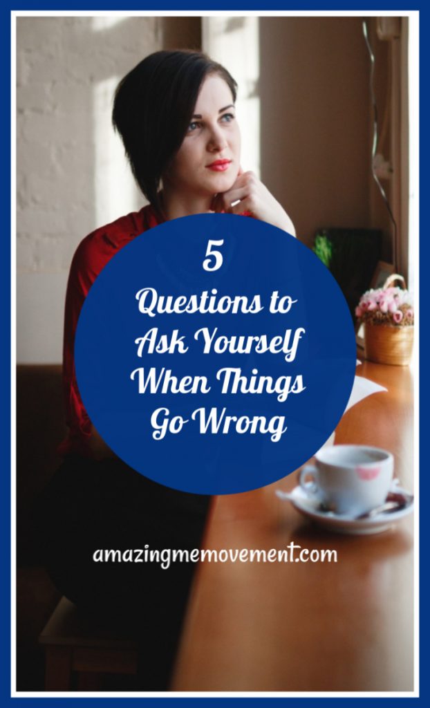 5 questions to ask yourself when things go wrong