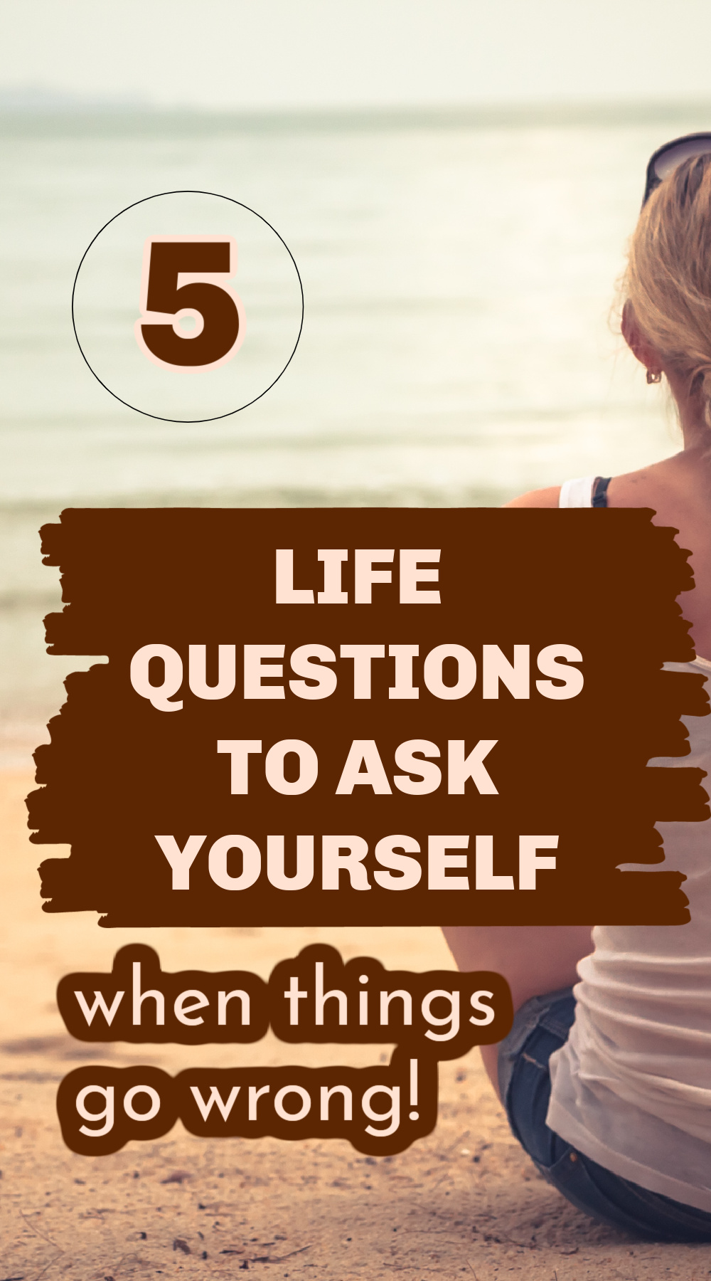 5 Life Questions to Ask Yourself When Things Go Wrong