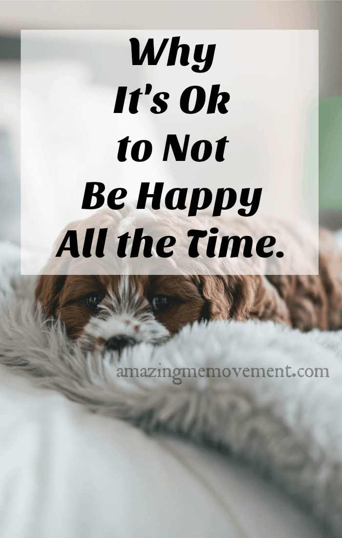 It's perfectly ok to not be happy all the time. You don't have to pretend! No one is happy 24/7. #happiness #honoryourself #emotions #emotionalintelligence #inspirationalstories #blogstofollow #inspiringstories #forwomen #forteens #feelings #strength