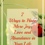 how to have more joy love and abundance in your life