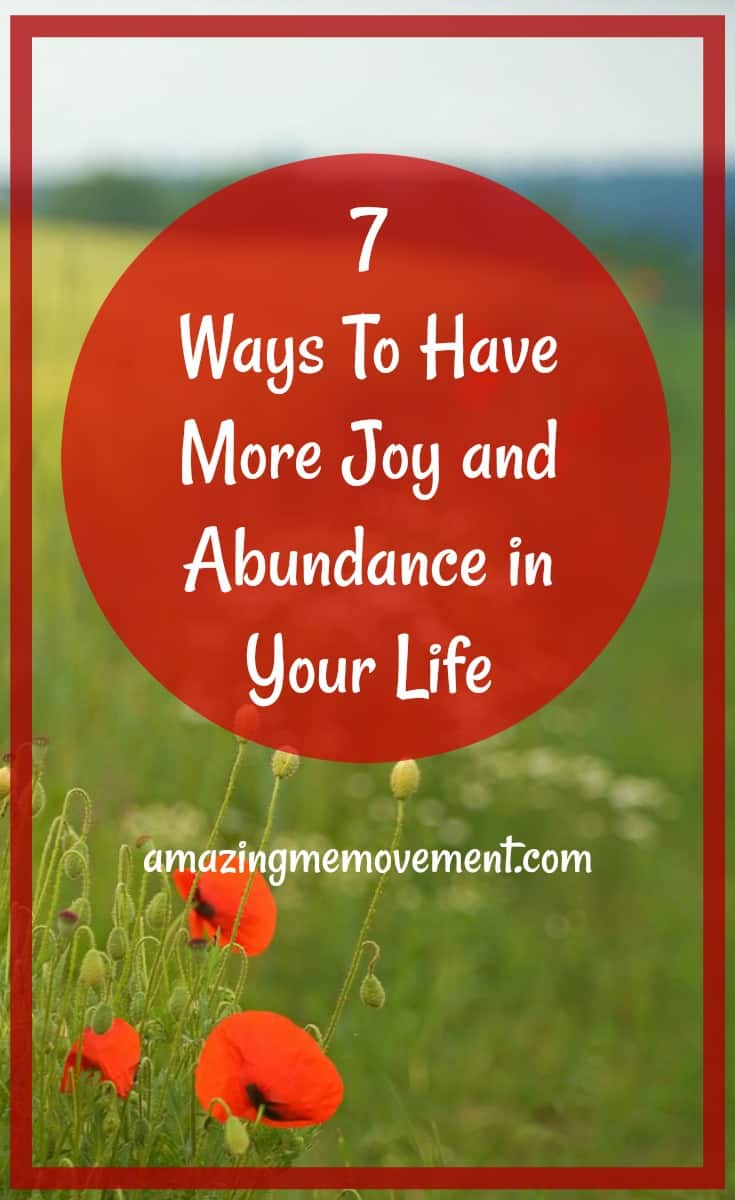7 ways to have more joy and abundance in your everyday life