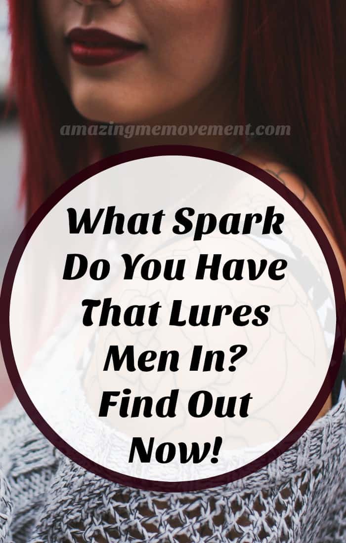 what single spark do you have that lures men in, take this fun quiz now, take this quiz to find out what your single spark is that lures men in