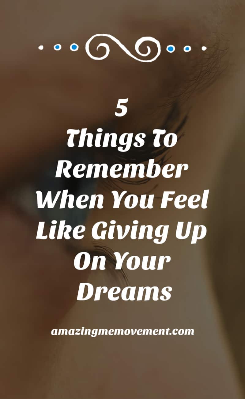 5 Things To Remember When Your Dreams Die and You Feel Like Giving Up