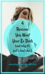 4 reasons you want your ex back and why it's a bad idea