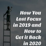 How you lost focus in 2019 and how to get it back in 2020