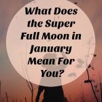 what does the super full wolf moon mean for you