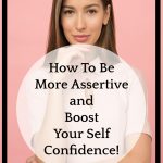 How to be more assertive and boost your self confidence