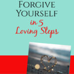 how to forgive yourself in 5 steps