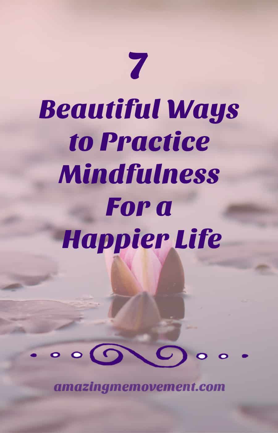 How To Practice Mindfulness in 7 Simple Steps For a Happier Life