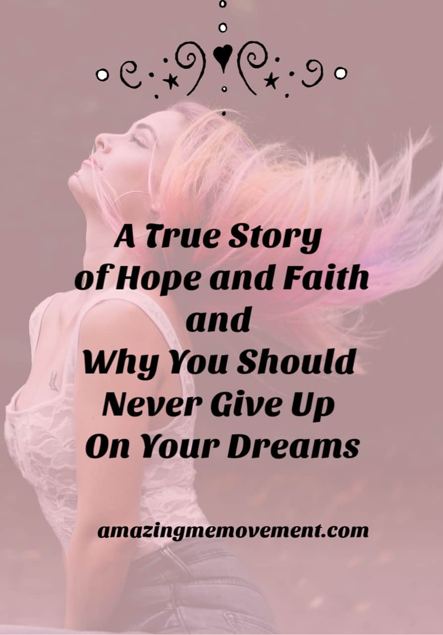 A story of hope and why you should never give up on your dreams