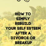 How to simply rebuild your low self esteem after a breakup