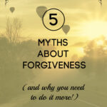 5 myths about forgiveness (and why you need to do it more)