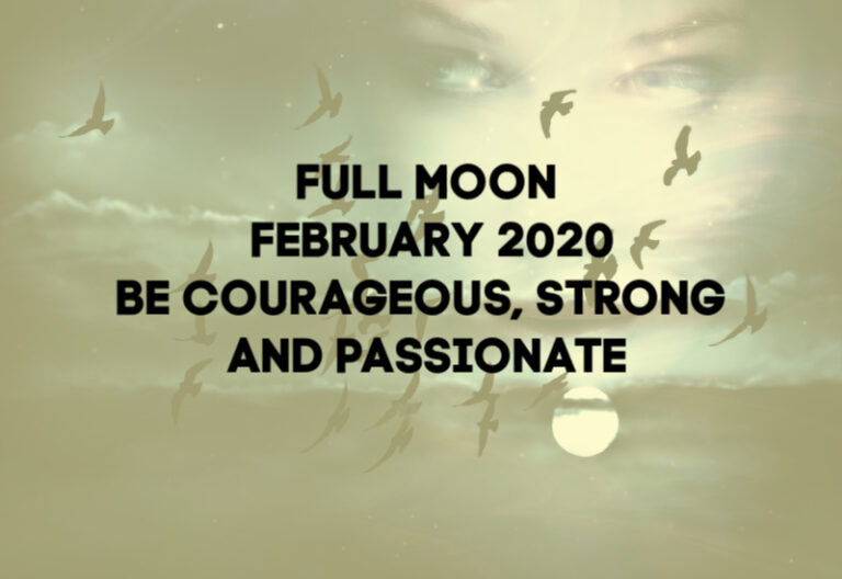 Full Moon February 2020-Be Courageous, Be Strong, Be Passionate