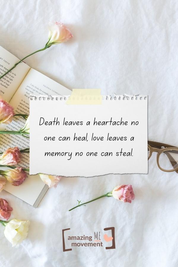 Death leaves a heartache no one can heal.