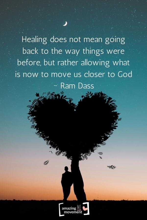 Healing does not mean going back to the way things were before.
