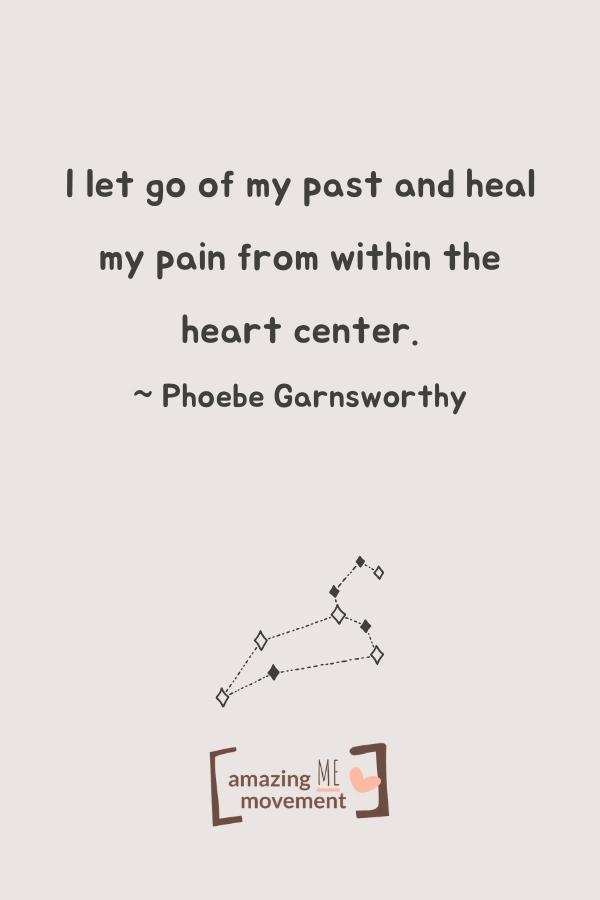 I let go of my past and heal my pain from within the heart center