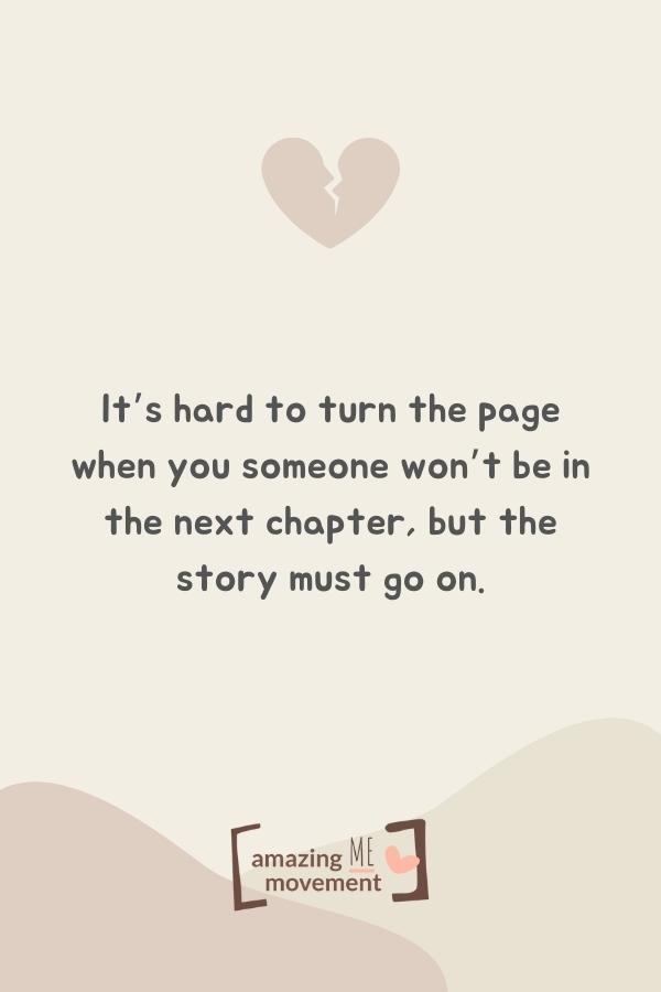 It’s hard to turn the page when you someone won’t be in the next chapter..