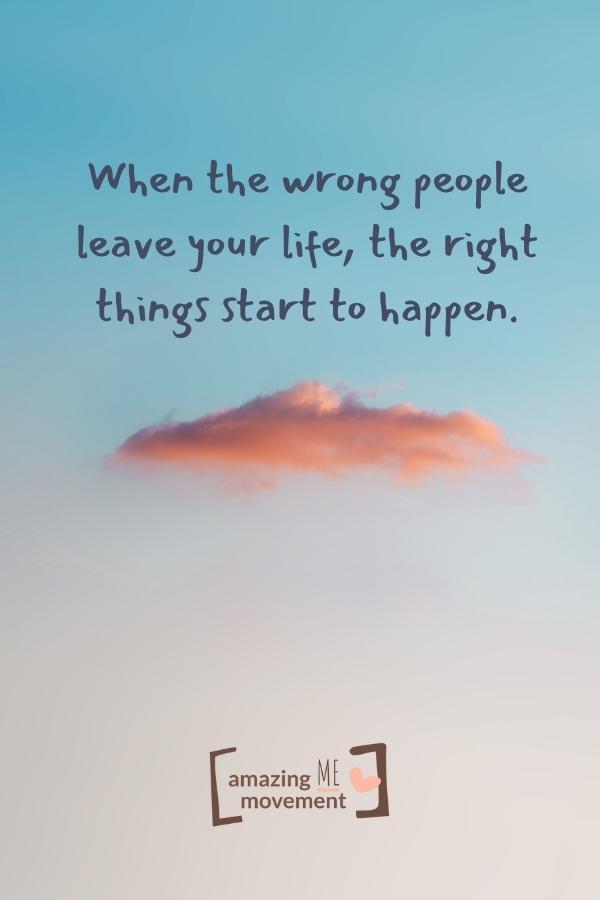 When the wrong people leave your life.