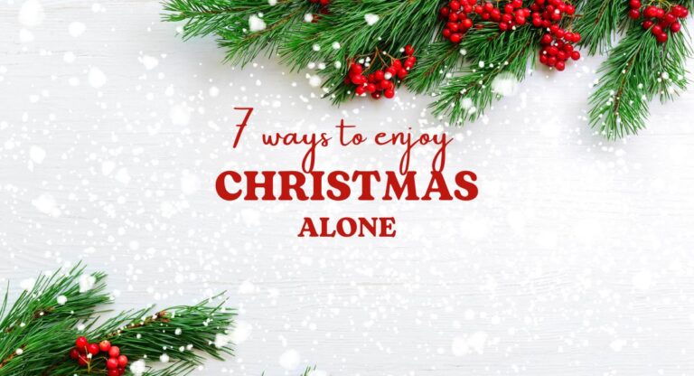 Alone For Christmas? 7 Ways to Have Fun By Yourself