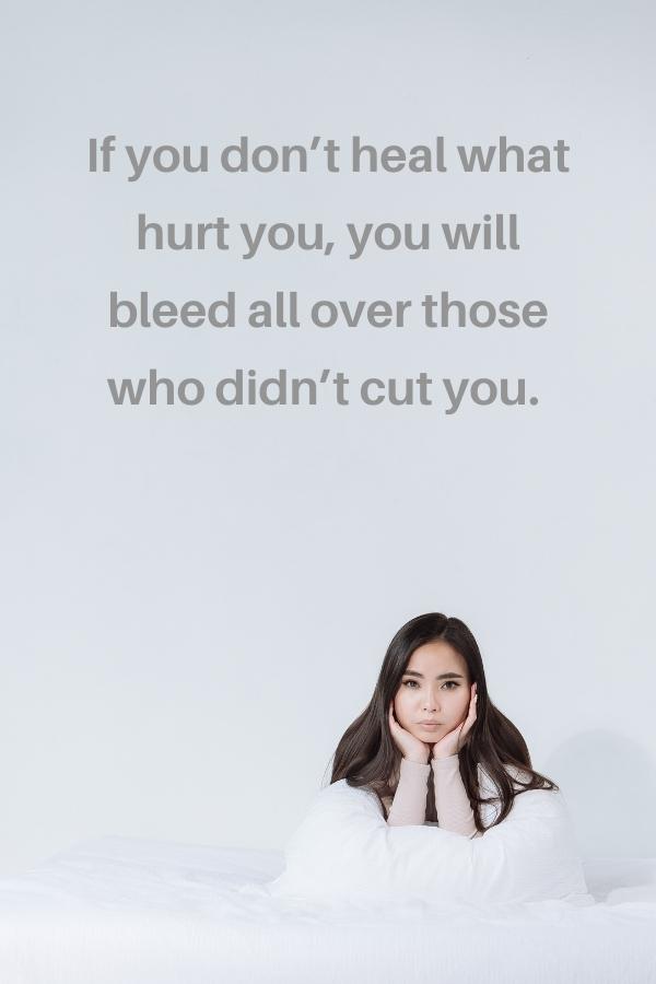 If you don't heal what hurt you, you will bleed all over those who didn't cut you. 