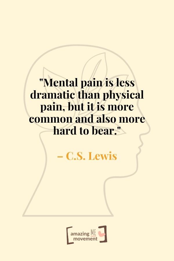 Mental pain is less dramatic than physical pain.