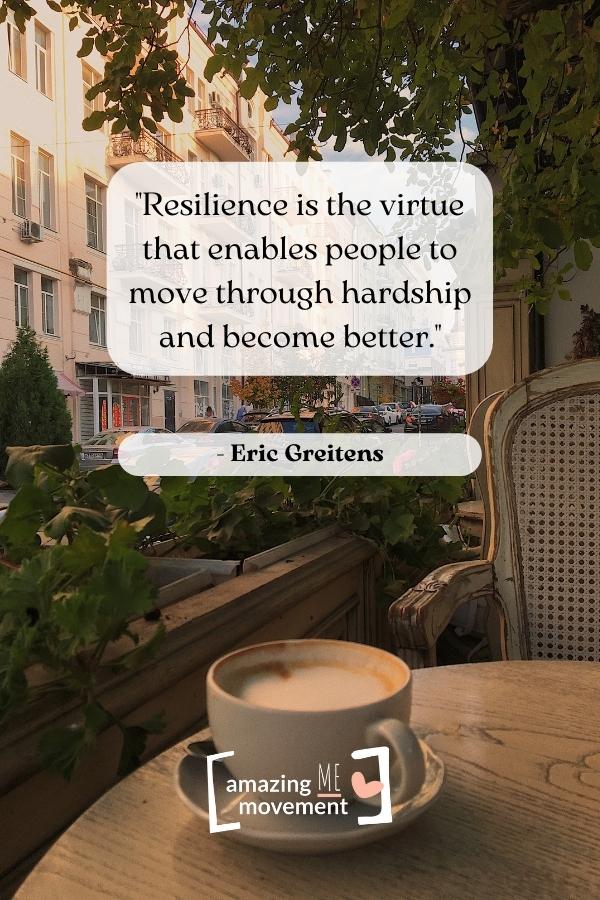 Resilience is the virtue that enables people.
