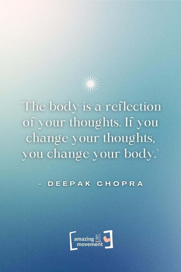 The body is a reflection of your thoughts.