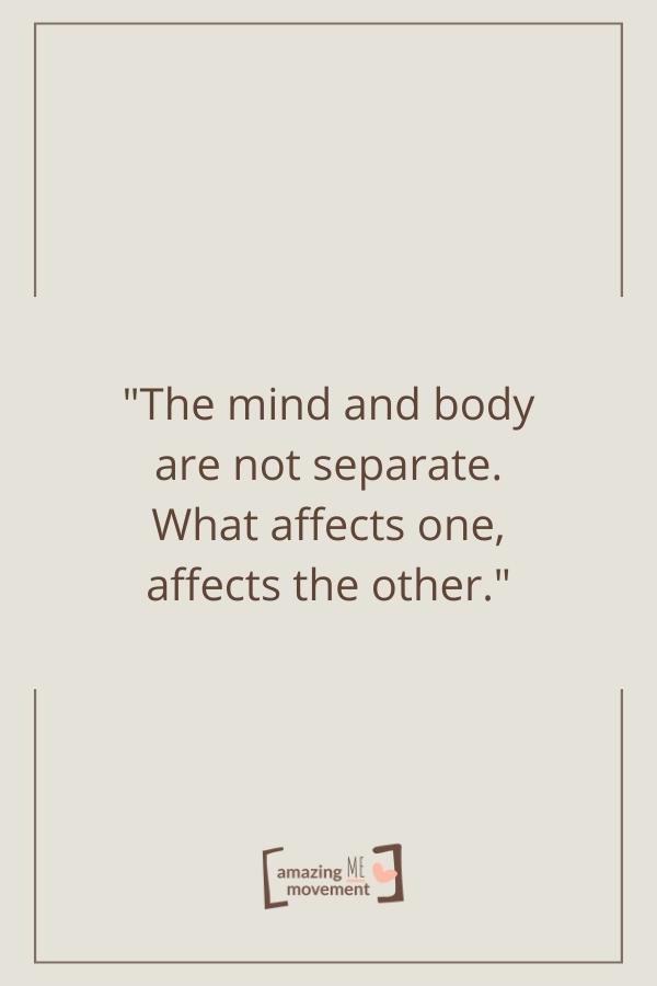 The mind and body are not separate.