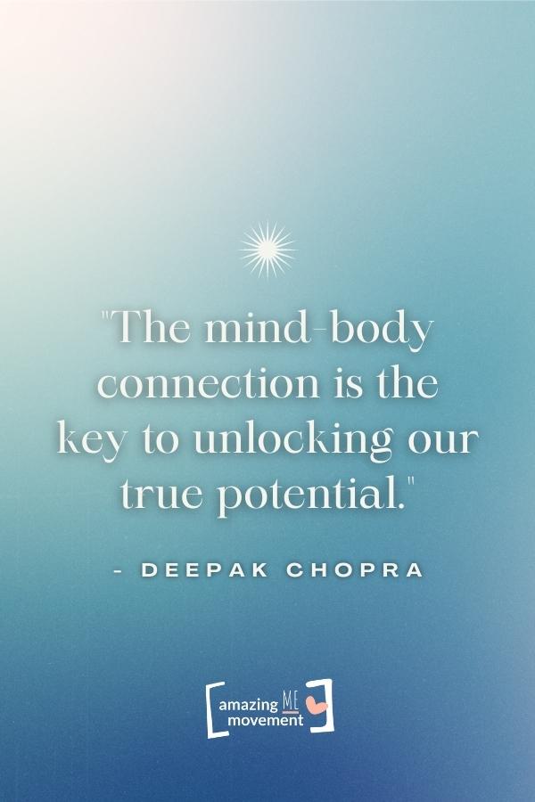 The mind-body connection is the key to unlocking our true potential.
