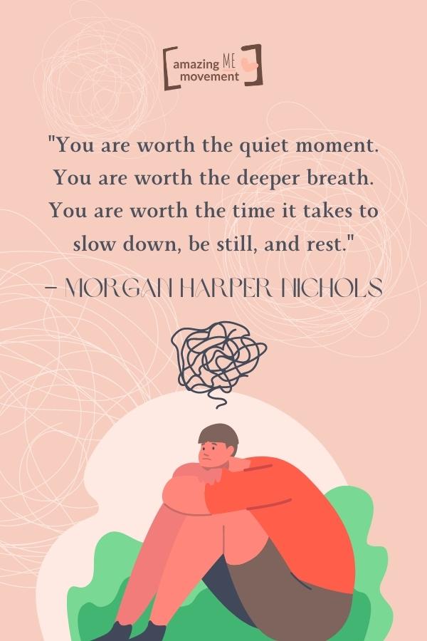 You are worth the quiet moment.