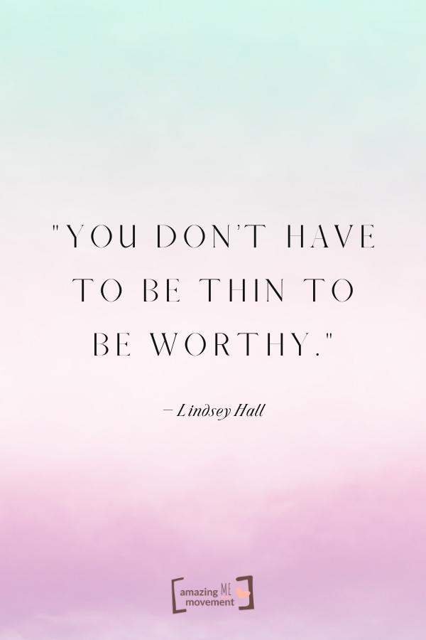 You don’t have to be thin to be worthy.