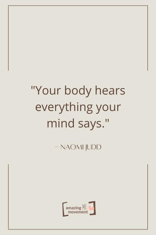 Your body hears everything your mind says.