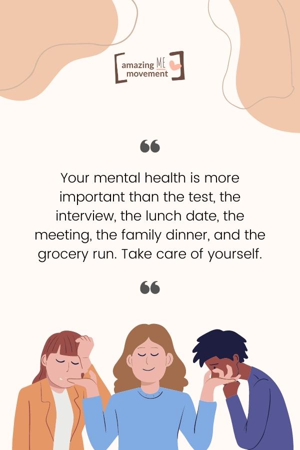 Your mental health is more important than.
