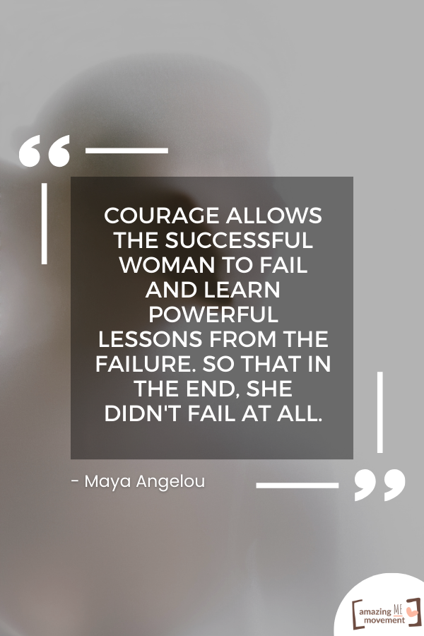 Courage allows the successful woman to fail