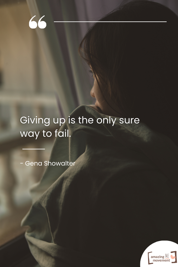 Giving up is the only sure way to fail.