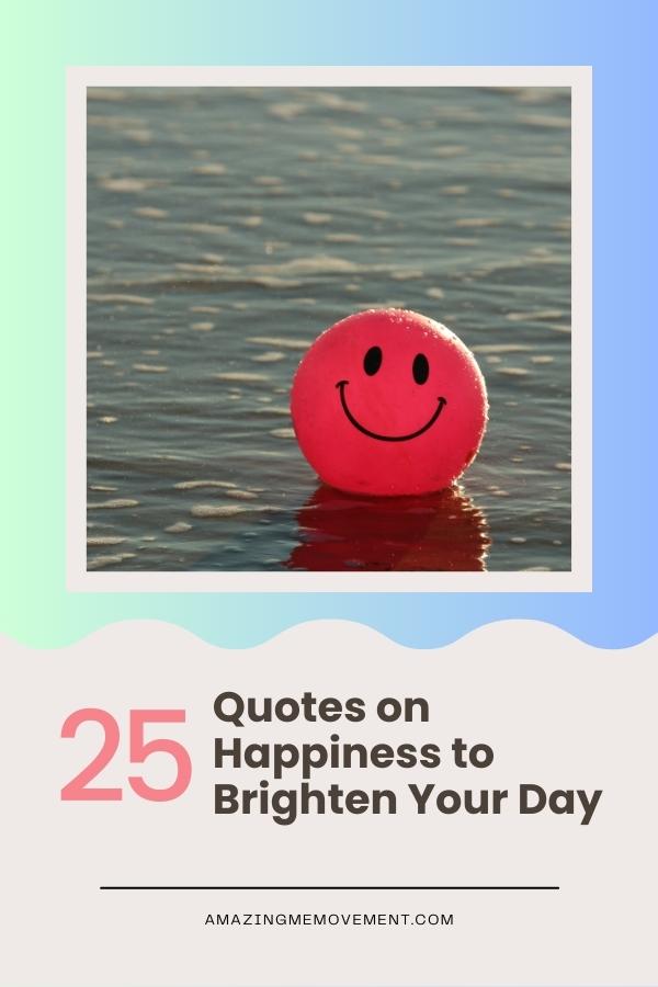 List of 25+ Quotes that Will Light Up Your Happiness Meter