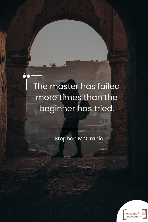 The master has failed more times than the beginner has tried.