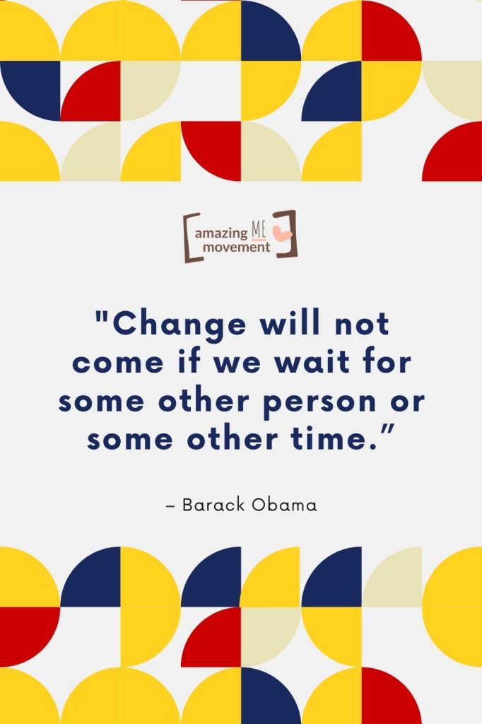 Change will not come if we wait for some other person.
